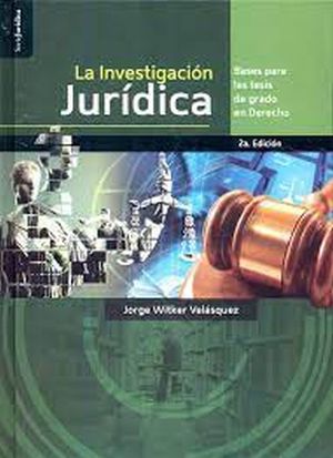 La Investigación Jurídica. Bases Para Las Tesis De Grado En Derecho / 3 Ed.