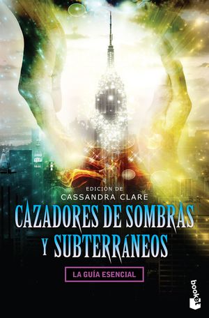 Cazadores De Sombras Y Subterráneos. La Guía Esencial