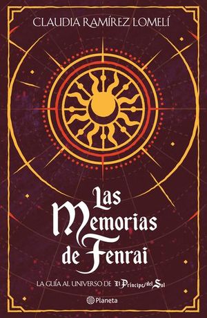 Las Memorias De Fenrai. La Guía Al Universo De El Príncipe Del Sol