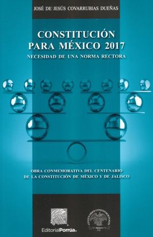 Constitución Para México 2017. Necesidad De Una Norma Rectora