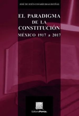 El Paradigma De La Constitución. México 1917 A 2017 / 4 Ed.