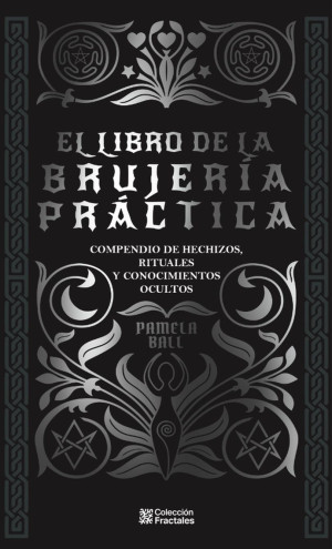 El Libro De La Brujería Práctica. Compendio De Hechizos, Rituales Y Conocimientos Ocultos