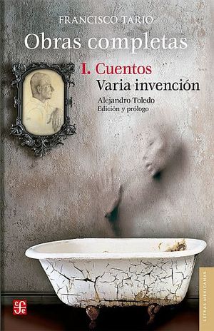 Obra Completa. Cuento / Varia Invención / Tomo I