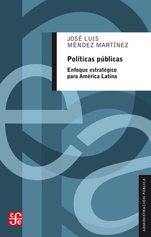 Políticas Públicas. Enfoque Estratégico Para América Latina