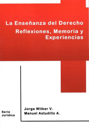 La Enseñanza Del Derecho. Reflexiones, Memoria Y Experiencias