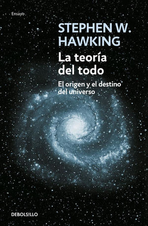 La Teoría Del Todo. El Origen Y El Destino Del Universo