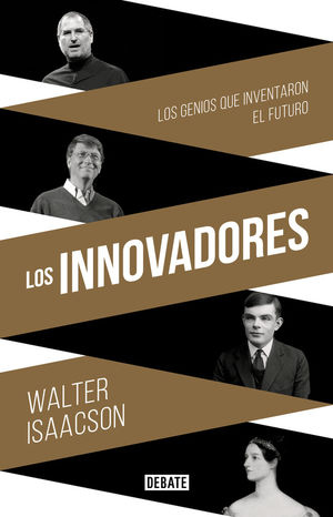 Los Innovadores. Los Genios Que Inventaron El Futuro