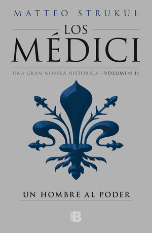 Los Médici / Vol. Ii. Un Hombre Al Poder