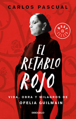 El Retablo Rojo. Vida Obra Y Milagros De Ofelia Guilmain