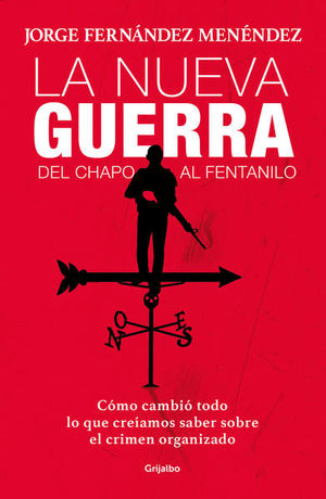 La Nueva Guerra. Del Chapo Al Fentanillo