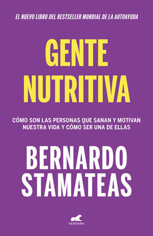 Gente Nutritiva. Cómo Son Las Personas Que Sanan Y Motivan Nuestra Vida Y Cómo Ser Una De Ellas