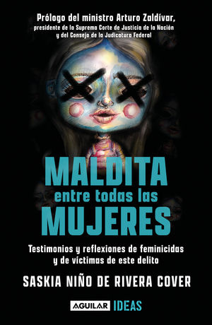 Maldita Entre Todas Las Mujeres. Testimonios Y Reflexiones De Feminicidios Y De Víctimas De Este Delito