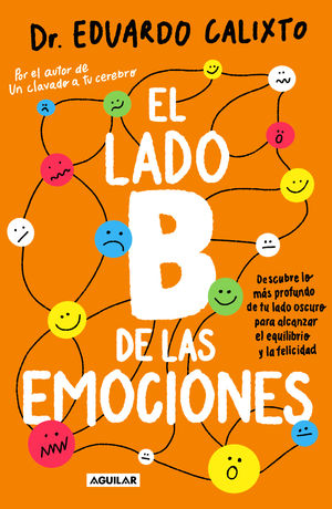 El Lado B De Las Emociones. Descubre Lo Más Profundo De Tu Lado Oscuro Para Alcanzar El Equilibrio Y La Felicidad