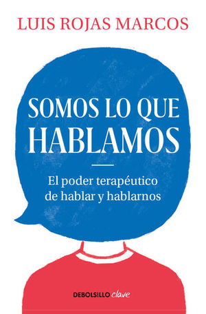 Somos Lo Que Hablamos. El Poder Terapéutico De Hablar Y Hablarnos