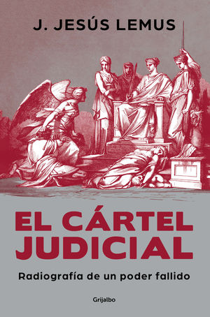 El Cártel Judicial. Radiografía De Un Poder Fallido