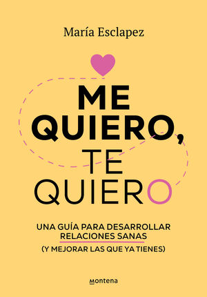 Me Quiero, Te Quiero. Una Guía Para Desarrollar Relaciones Sanas (y Mejorar Las Que Ya Tienes)