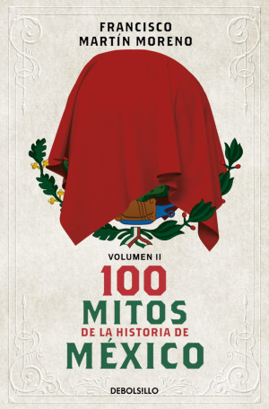 100 Mitos De La Historia De México / Vol. 2