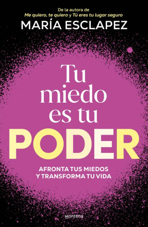 Tu Miedo Es Tu Poder. Afronta Tus Miedos Y Transforma Tu Vida
