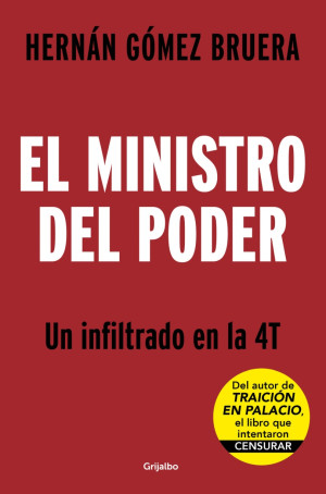 El Ministro Del Poder. Un Infiltrado En La 4t