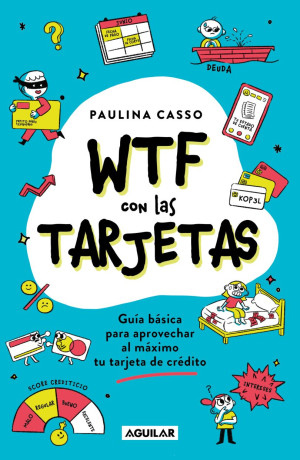 Wtf Con Las Tarjetas. Guía Básica Para Aprovechar Al Máximo Tu Tarjeta De Crédito