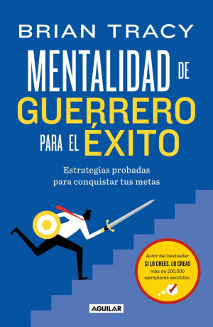 Mentalidad De Guerrero Para El éxito. Estrategias Probadas Para Conquistar Tus Metas