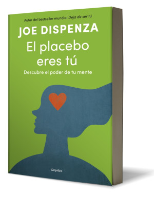 El Placebo Eres Tú. Descubre El Poder De Tu Mente