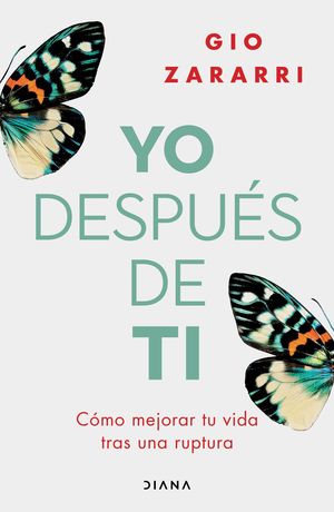 Yo Después De Ti. Cómo Mejorar Tu Vida Tras Una Ruptura