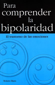 Para Comprender La Bipolaridad. El Trastorno De Las Emociones