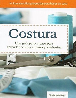 Costura. Una Guia Paso A Paso Para Aprender Tecnicas De Costura