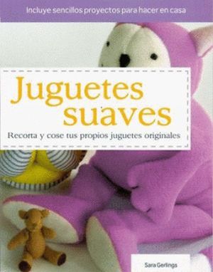 Juguetes Suaves. Una Guia Paso A Paso Para Aprender Tecnicas De Juguetes Originales