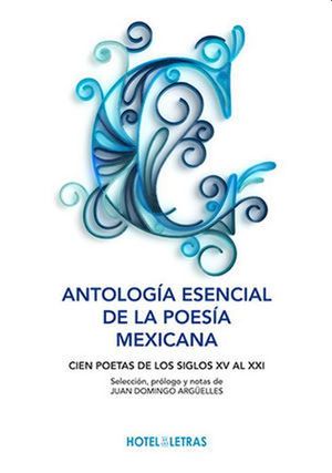 Antología Esencial De La Poesía Mexicana. Cien Poetas De Los Siglos Xv Al Xxi / Pd.