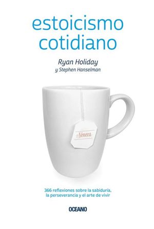 Estoicismo Cotidiano. 366 Reflexiones Sobre La Sabiduría La Perseverancia Y El Arte De Vivir