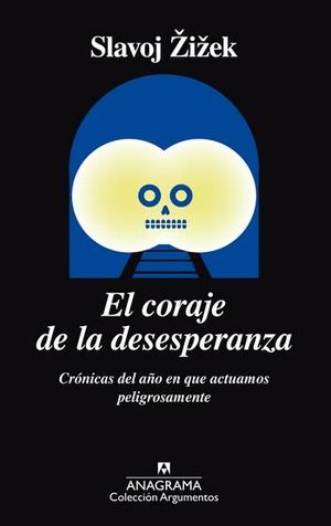 El Coraje De La Desesperanza. Crónicas Del Año En Que Actuamos Peligrosamente