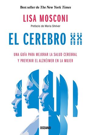 El Cerebro Xx. Una Guía Para Mejorar La Salud Cerebral Y Prevenir El Alzhéimer En La Mujer