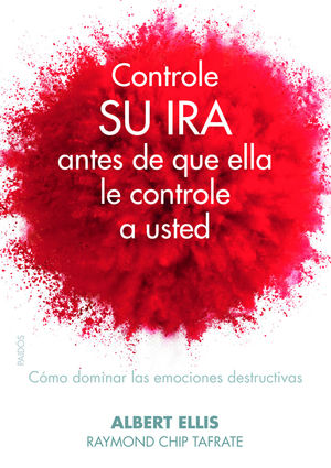 Controle Su Ira Antes De Que Ella Le Controle A Usted. Cómo Dominar Las Emociones Destructivas
