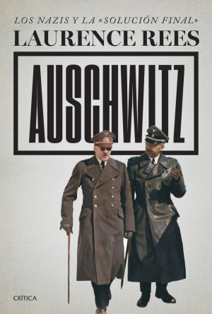 Auschwitz. Los Nazis Y La «solución Final»