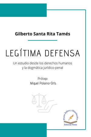 Legítima Defensa. (un Estudio Desde Los Derechos Humanos Y La Dogmática Jurídico-penal) / Pd.