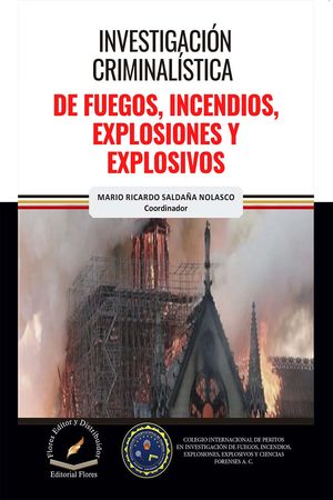 Investigación Criminalística De Fuegos, Incendios, Explosiones Y Explosivos