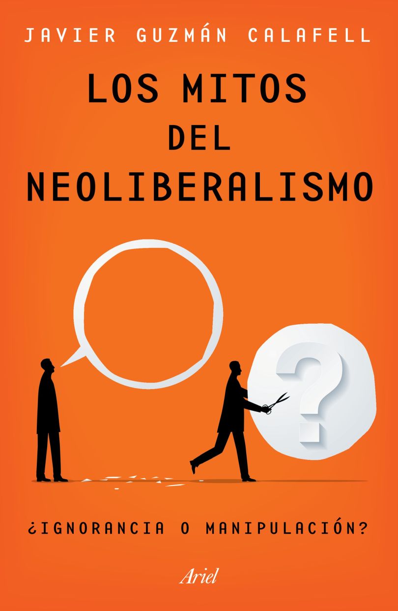 Los Mitos Del Neoliberalismo. ¿ Ignorancia O Manipulación ?