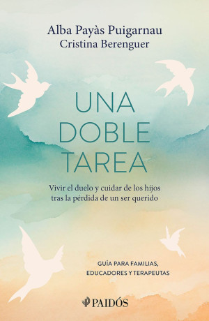 Una Doble Tarea. Vivir El Duelo Y Cuidar De Los Hijos Tras La Pérdida De Un Ser Querido