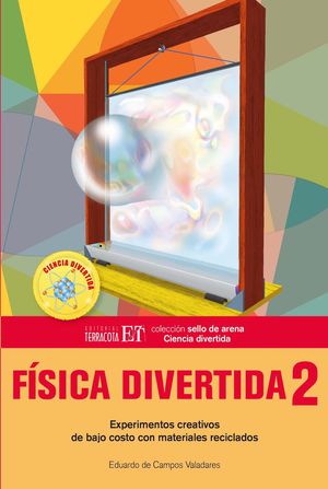 Fisica Divertida 2. Experimentos Creativos De Bajo Costo Con Materiales Reciclados