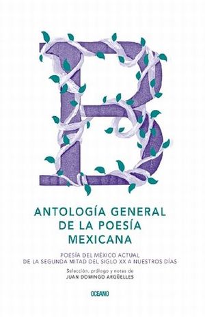 Antología General De La Poesía Mexicana. Poesía Del México Actual De La Segunda Mitad Del Siglo Xx A Nuestros Días / Pd.