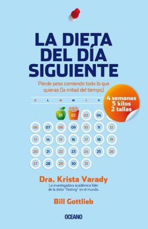 La Dieta Del Día Siguiente. Pierde Peso Comiendo Todo Lo Que Quieras (la Mitad Del Tiempo)
