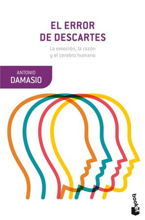 El Error De Descartes. La Emoción La Razón Y El Cerebro Humano