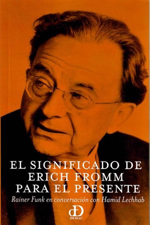 El Significado De Erich Fromm Para El Presente. Rainer Funk En Conversación Con Hamid Lechhab