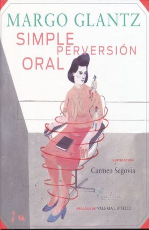 Margo Glantz. Simple Perversion Oral