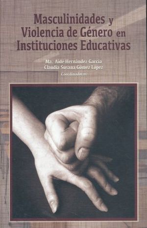 Masculinidades Y Violiencia De Genero En Instituciones Educativas