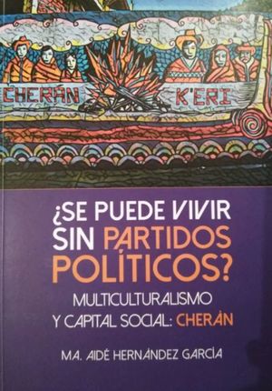¿se Puede Vivir Sin Partidos Políticos? Multiculturalismo Y Capital Social. Cherán