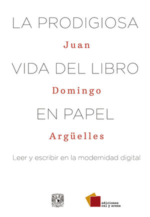 La Prodigiosa Vida Del Libro En Papel. Leer Y Escribir En La Modernidad Digital
