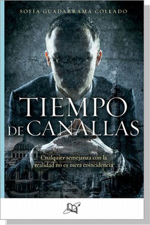 Tiempo De Canallas. Cualquier Semejanza Con La Realidad No Es Mera Coincidencia